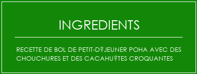 Recette de bol de petit-déjeuner poha avec des chouchures et des cacahuètes croquantes Ingrédients Recette Indienne Traditionnelle