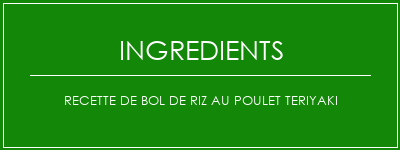 Recette de bol de riz au poulet Teriyaki Ingrédients Recette Indienne Traditionnelle