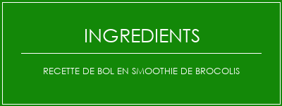 Recette de bol en smoothie de brocolis Ingrédients Recette Indienne Traditionnelle