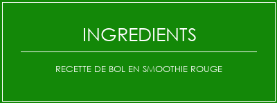 Recette de bol en smoothie rouge Ingrédients Recette Indienne Traditionnelle