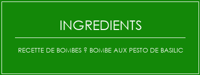 Recette de bombes à bombe aux pesto de basilic Ingrédients Recette Indienne Traditionnelle