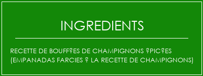 Recette de bouffées de champignons épicées (empanadas farcies à la recette de champignons) Ingrédients Recette Indienne Traditionnelle