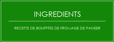 Recette de bouffées de fromage de paneer Ingrédients Recette Indienne Traditionnelle