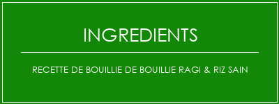 Recette de bouillie de bouillie ragi & riz sain Ingrédients Recette Indienne Traditionnelle