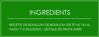 Recette de bouillon de bouillon de style Tamil Nadu à impulsions - Lentille de fruits Surri Ingrédients Recette Indienne Traditionnelle