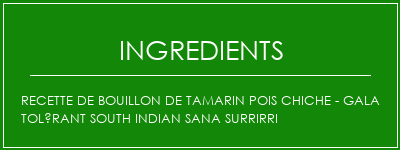 Recette de bouillon de tamarin pois chiche - Gala Tolérant South Indian Sana SurriRri Ingrédients Recette Indienne Traditionnelle