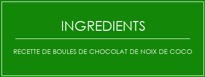 Recette de boules de chocolat de noix de coco Ingrédients Recette Indienne Traditionnelle