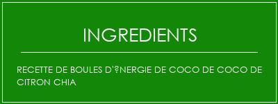 Recette de boules d'énergie de coco de coco de citron Chia Ingrédients Recette Indienne Traditionnelle