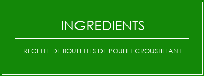 Recette de boulettes de poulet croustillant Ingrédients Recette Indienne Traditionnelle