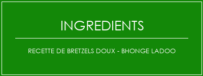 Recette de bretzels doux - Bhonge Ladoo Ingrédients Recette Indienne Traditionnelle