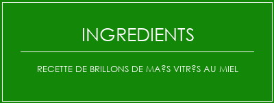 Recette de brillons de maïs vitrés au miel Ingrédients Recette Indienne Traditionnelle