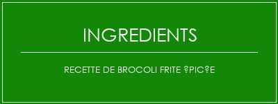 Recette de brocoli frite épicée Ingrédients Recette Indienne Traditionnelle