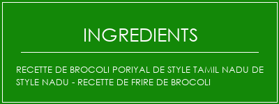 Recette de brocoli Poriyal de style Tamil Nadu de style Nadu - Recette de frire de brocoli Ingrédients Recette Indienne Traditionnelle