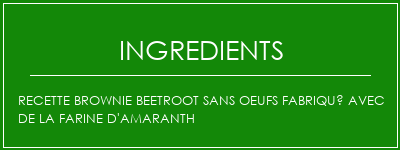 Recette Brownie Beetroot sans oeufs Fabriqué avec de la farine d'amaranth Ingrédients Recette Indienne Traditionnelle