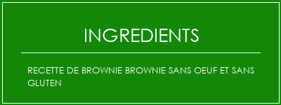 Recette de brownie Brownie sans oeuf et sans gluten Ingrédients Recette Indienne Traditionnelle