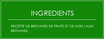 Recette de brownies de fruits et de noix Lauki Brownies Ingrédients Recette Indienne Traditionnelle