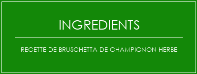 Recette de Bruschetta de champignon herbe Ingrédients Recette Indienne Traditionnelle