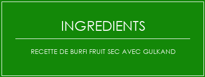 Recette de Burfi fruit sec avec Gulkand Ingrédients Recette Indienne Traditionnelle