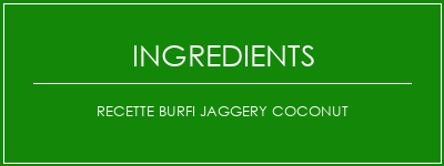 Recette Burfi Jaggery Coconut Ingrédients Recette Indienne Traditionnelle