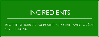 Recette de burger au poulet mexicain avec crème sure et salsa Ingrédients Recette Indienne Traditionnelle