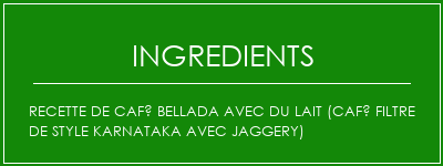 Recette de café Bellada avec du lait (café filtre de style karnataka avec jaggery) Ingrédients Recette Indienne Traditionnelle