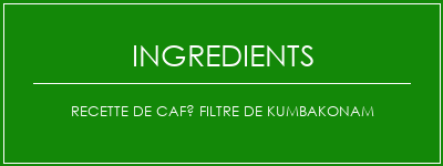 Recette de café filtre de kumbakonam Ingrédients Recette Indienne Traditionnelle