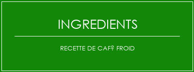 Recette de café froid Ingrédients Recette Indienne Traditionnelle