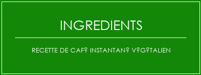 Recette de café instantané végétalien Ingrédients Recette Indienne Traditionnelle