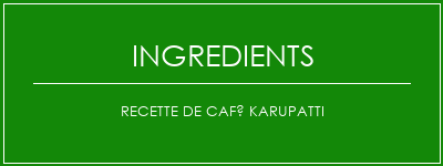 Recette de café Karupatti Ingrédients Recette Indienne Traditionnelle