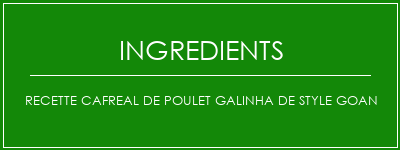 Recette Cafreal de Poulet Galinha de Style Goan Ingrédients Recette Indienne Traditionnelle