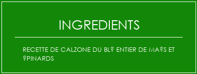 Recette de calzone du blé entier de maïs et épinards Ingrédients Recette Indienne Traditionnelle