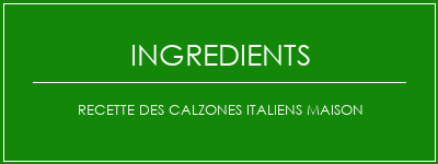 Recette des calzones italiens maison Ingrédients Recette Indienne Traditionnelle