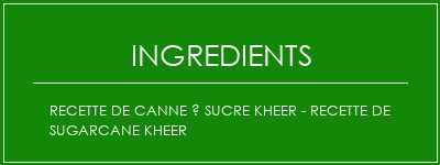 Recette de canne à sucre Kheer - Recette de Sugarcane Kheer Ingrédients Recette Indienne Traditionnelle