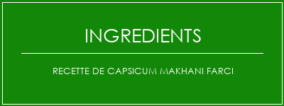 Recette de capsicum makhani farci Ingrédients Recette Indienne Traditionnelle