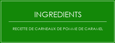 Recette de carneaux de pomme de caramel Ingrédients Recette Indienne Traditionnelle