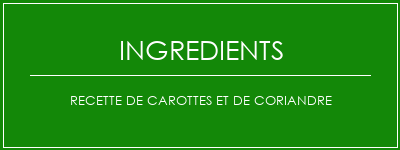 Recette de carottes et de coriandre Ingrédients Recette Indienne Traditionnelle