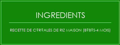 Recette de céréales de riz maison (bébés-4 mois) Ingrédients Recette Indienne Traditionnelle