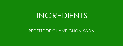 Recette de champignon Kadai Ingrédients Recette Indienne Traditionnelle