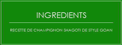 Recette de Champignon Shagoti de style Goan Ingrédients Recette Indienne Traditionnelle