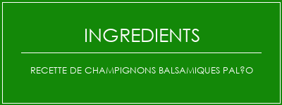 Recette de champignons balsamiques paléo Ingrédients Recette Indienne Traditionnelle