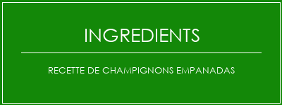 Recette de champignons Empanadas Ingrédients Recette Indienne Traditionnelle