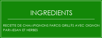 Recette de champignons farcis grillés avec oignon parmesan et herbes Ingrédients Recette Indienne Traditionnelle