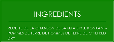 Recette de la chanson de Batata Style Konkani - Pommes de terre de pommes de terre de Chili Red Dry Ingrédients Recette Indienne Traditionnelle