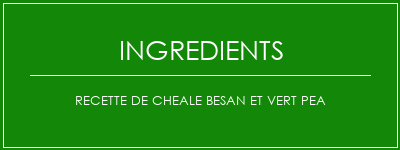 Recette de cheale Besan et vert Pea Ingrédients Recette Indienne Traditionnelle