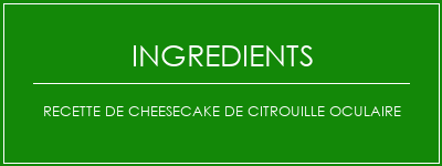 Recette de cheesecake de citrouille oculaire Ingrédients Recette Indienne Traditionnelle