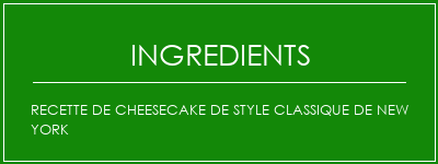 Recette de cheesecake de style classique de New York Ingrédients Recette Indienne Traditionnelle