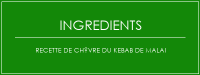 Recette de chèvre du kebab de Malai Ingrédients Recette Indienne Traditionnelle