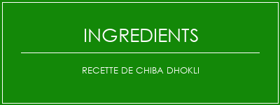 Recette de chiba dhokli Ingrédients Recette Indienne Traditionnelle