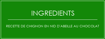 Recette de chignon en nid d'abeille au chocolat Ingrédients Recette Indienne Traditionnelle