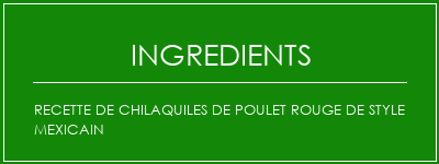 Recette de chilaquiles de poulet rouge de style mexicain Ingrédients Recette Indienne Traditionnelle